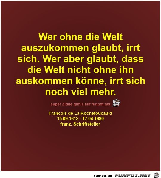 Wer ohne die Welt
auszukommen glaubt Wer ohne die Welt
auszukommen glaubt