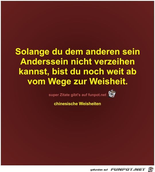 Solange du dem anderen sein
Anderssein nicht...