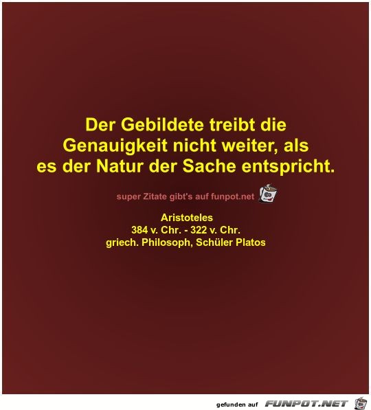 Der Gebildete treibt die
Genauigkeit nicht weiter Der Gebildete treibt die
Genauigkeit nicht weiter