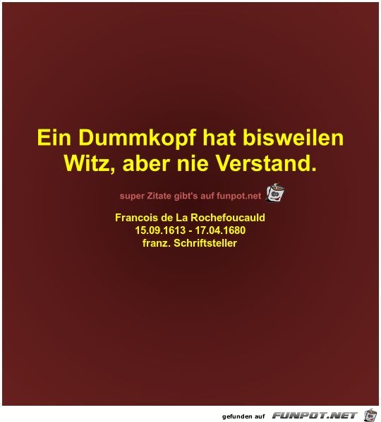 Ein Dummkopf hat bisweilen
Witz Ein Dummkopf hat bisweilen
Witz
