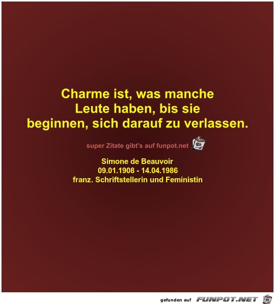 Charme ist, was manche
Leute haben, bis sie
beginnen, sich Charme ist, was manche
Leute haben, bis sie
beginnen, sich