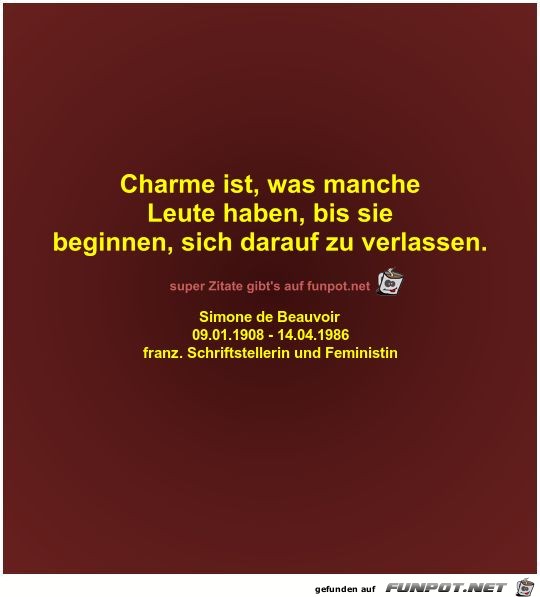 Charme ist, was manche
Leute haben, bis sie
beginnen, sich