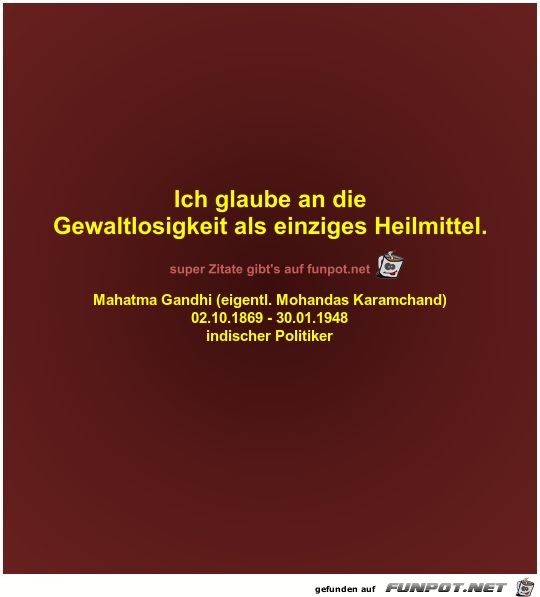 Ich glaube an die
Gewaltlosigkeit als einziges Heilmittel Ich glaube an die
Gewaltlosigkeit als einziges Heilmittel