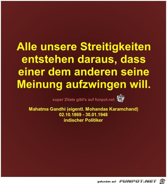 Alle unsere Streitigkeiten
entstehen daraus