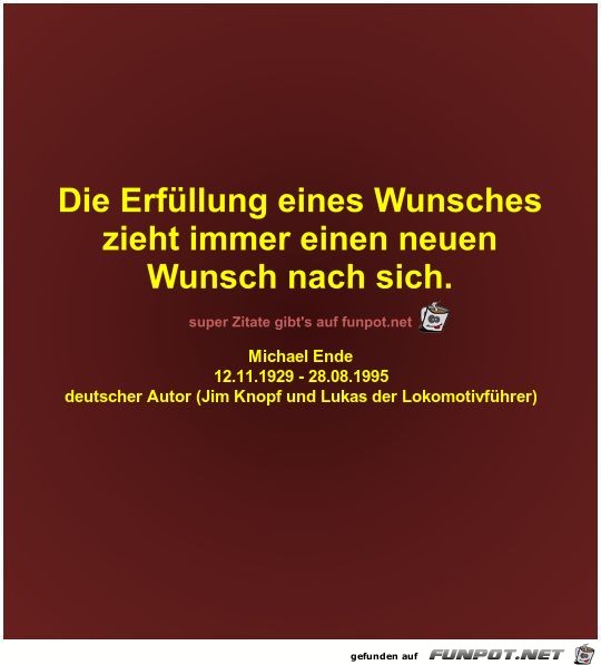 Die Erfüllung eines Wunsches
zieht immer einen neuen
Wunsch Die Erfüllung eines Wunsches
zieht immer einen neuen
Wunsch