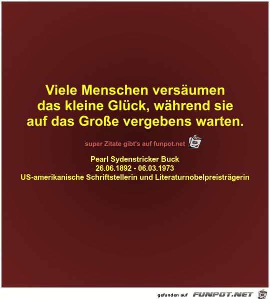 Viele Menschen versäumen
das kleine Glück Viele Menschen versäumen
das kleine Glück