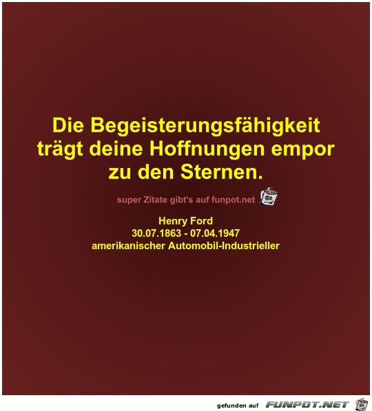 Die Begeisterungsfähigkeit
trägt deine Hoffnungen empor
zu Die Begeisterungsfähigkeit
trägt deine Hoffnungen empor
zu
