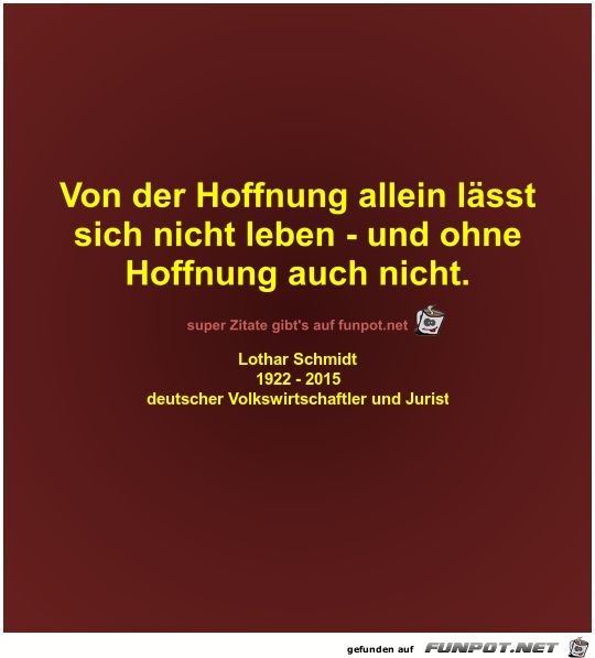 Von der Hoffnung allein lässt
sich nicht leben - und... Von der Hoffnung allein lässt
sich nicht leben - und...