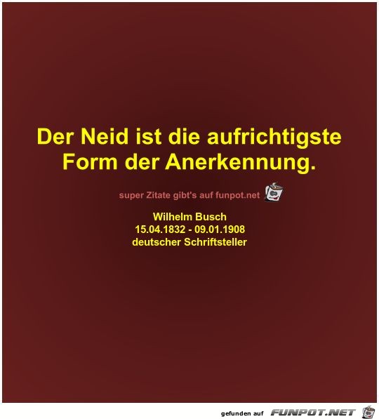 Der Neid ist die aufrichtigsteForm der Anerkennung