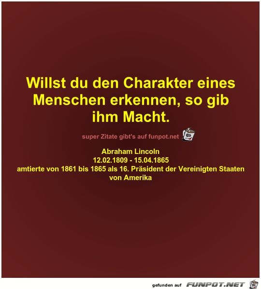 Willst du den Charakter eines
Menschen erkennen