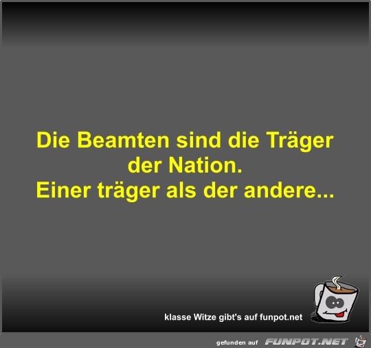 Die Beamten sind die Träger der Nation Die Beamten sind die Träger der Nation
