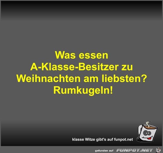 Was essen A-Klasse-Besitzer zu Weihnachten am liebsten? Was essen A-Klasse-Besitzer zu Weihnachten am liebsten?