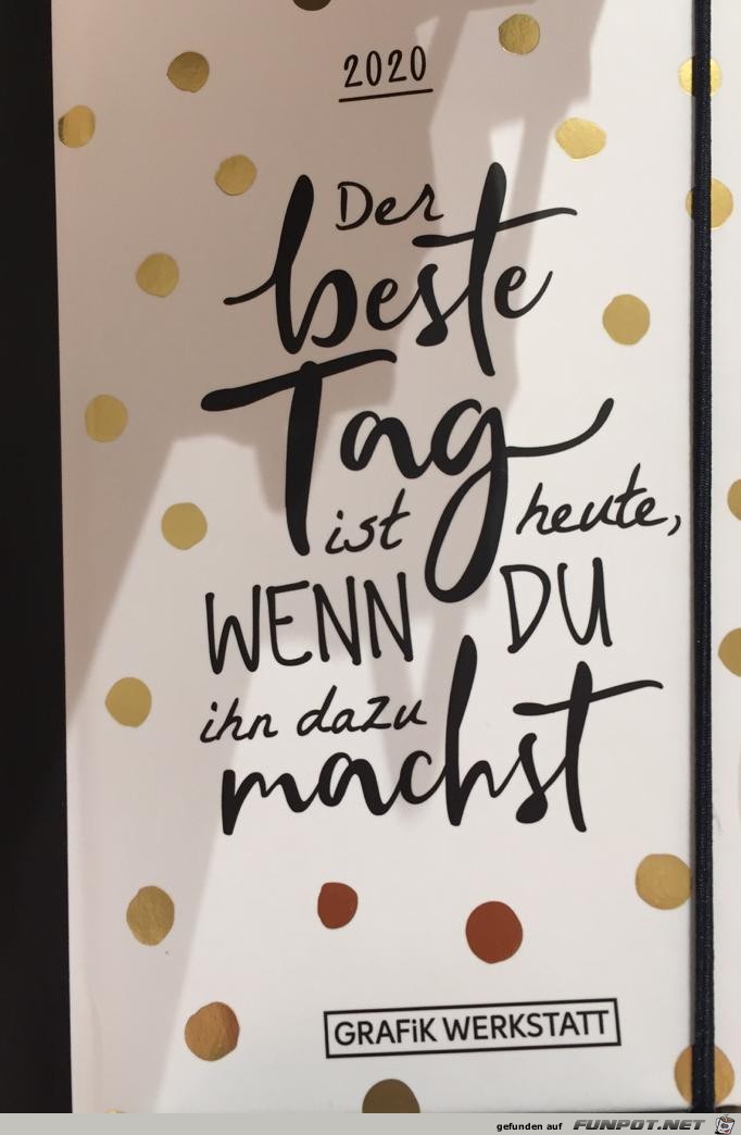 der beste Tag ist heute der beste Tag ist heute