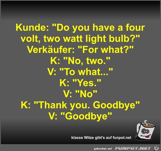 Kunde: Do you have a four volt Kunde: Do you have a four volt