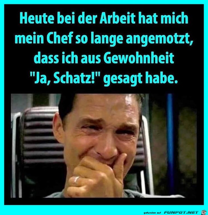 Chef hat rumgemotzt