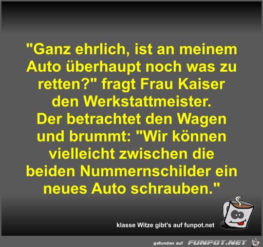 Ganz ehrlich, ist an meinem Auto berhaupt noch was zu...