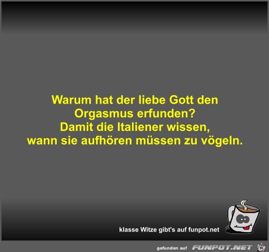Warum hat der liebe Gott den Orgasmus erfunden? Warum hat der liebe Gott den Orgasmus erfunden?
