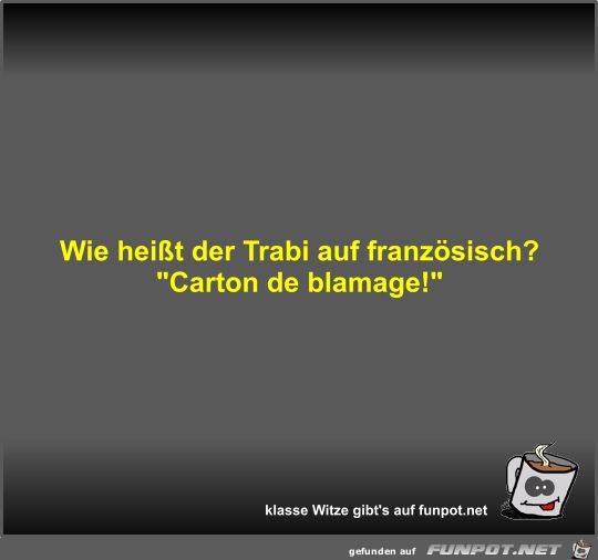 Wie heißt der Trabi auf französisch? Wie heißt der Trabi auf französisch?