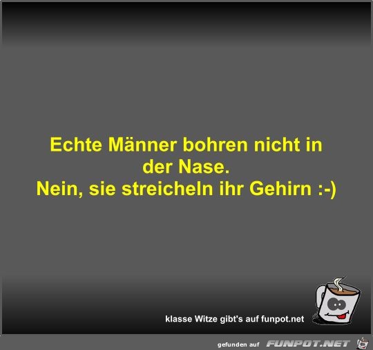 Echte Männer bohren nicht in der Nase Echte Männer bohren nicht in der Nase