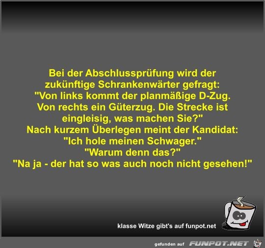 Bei der Abschlussprüfung wird der zukünftige... Bei der Abschlussprüfung wird der zukünftige...