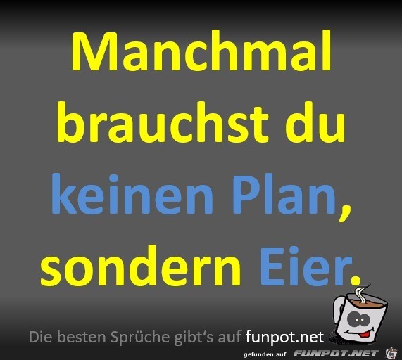 Manchmal brauchst du keinen Plan