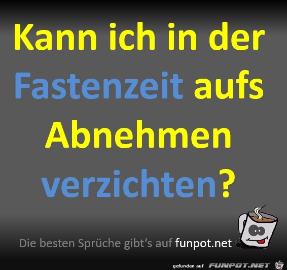 Kann ich in der Fastenzeit aufs Abnehmen verzichten? Kann ich in der Fastenzeit aufs Abnehmen verzichten?