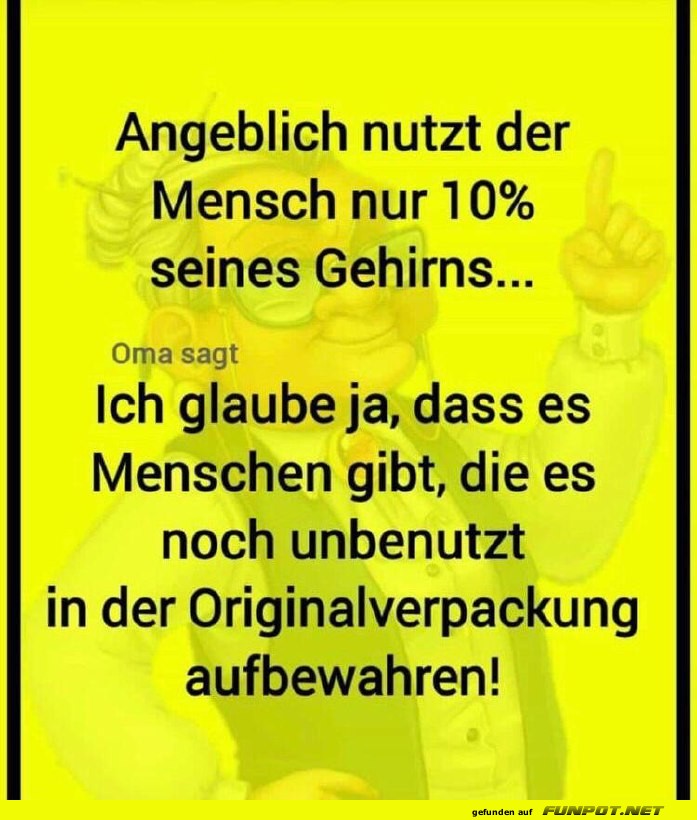 Angeblich nutzt der Mensch nur 10% seines Gehirns Angeblich nutzt der Mensch nur 10% seines Gehirns