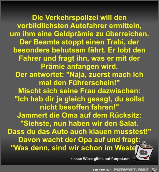 Die Verkehrspolizei will den vorbildlichsten Autofahrer... Die Verkehrspolizei will den vorbildlichsten Autofahrer...