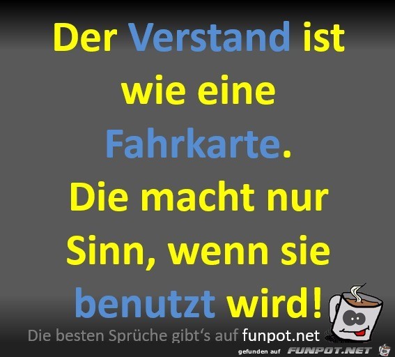 Der Verstand ist wie eine Fahrkarte Der Verstand ist wie eine Fahrkarte