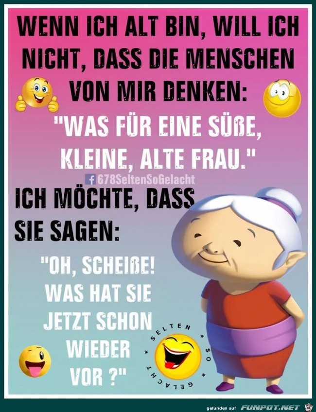 Wenn ich alt bin, will ich nicht..... Wenn ich alt bin, will ich nicht.....