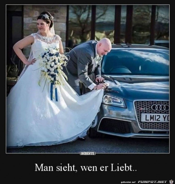 Man sieht,wen er liebt..