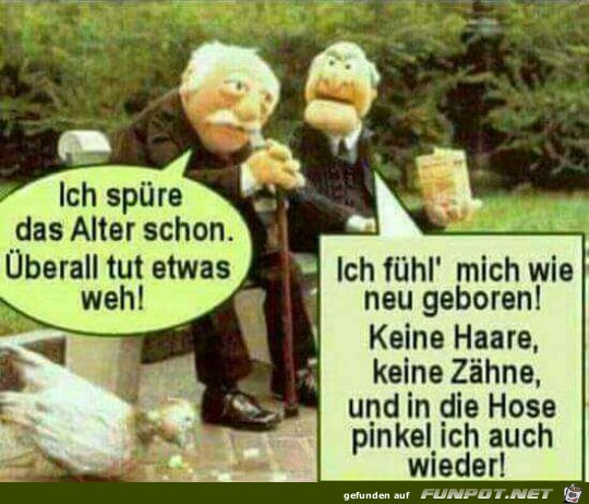 Ich spüre das Alter schon. Ich spüre das Alter schon.