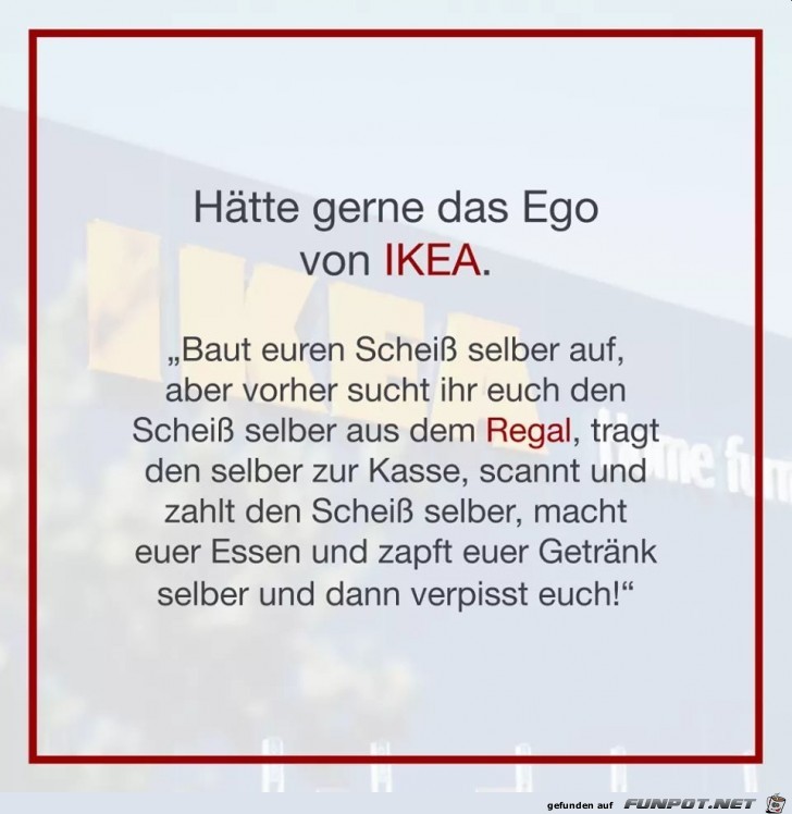 Ich hätte gerne das Ego von Ikea Ich hätte gerne das Ego von Ikea