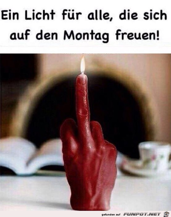 Ein Licht für alle, die sich auf den Montag freuen Ein Licht für alle, die sich auf den Montag freuen