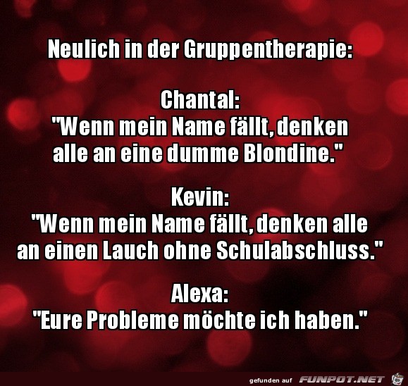 Eure Probleme will ich haben