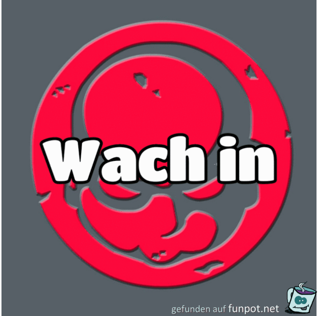 Wach in... Wach in...