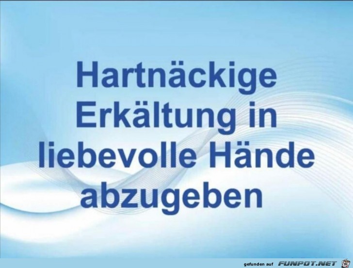 Hartnckige Erkltung in liebevolle Hnde abzugeben