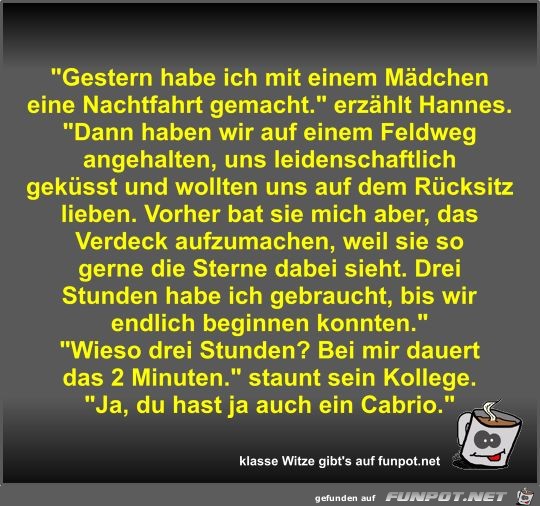 Gestern habe ich mit einem Mädchen eine Nachtfahrt gemacht Gestern habe ich mit einem Mädchen eine Nachtfahrt gemacht