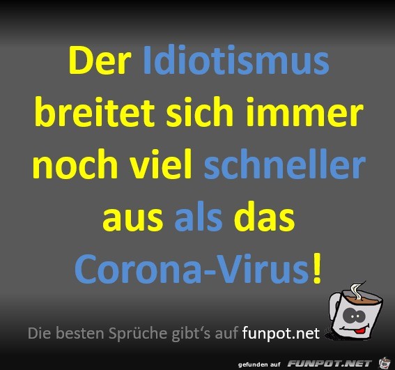 Idiotismus verbreitet sich schneller als Corona