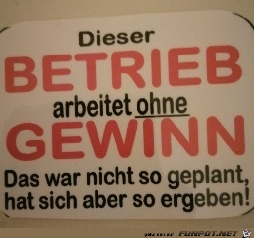 Dieser Betrieb arbeitet ohne Gewinn Dieser Betrieb arbeitet ohne Gewinn