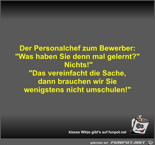 Der Personalchef zum Bewerber Der Personalchef zum Bewerber