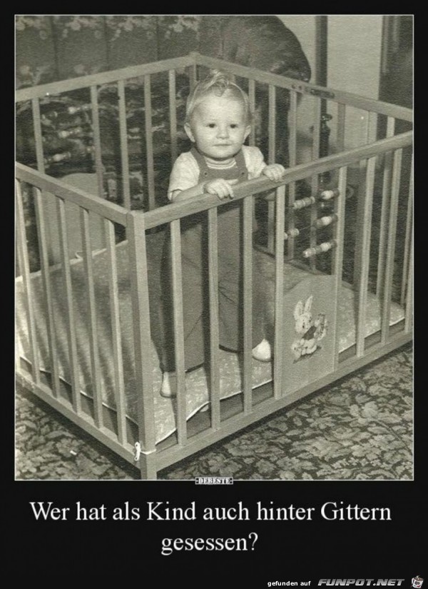 wer hat als Kind auch hinter Gittern gesessen ?