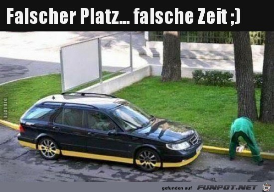 Falscher Platz....falsche Zeit Falscher Platz....falsche Zeit