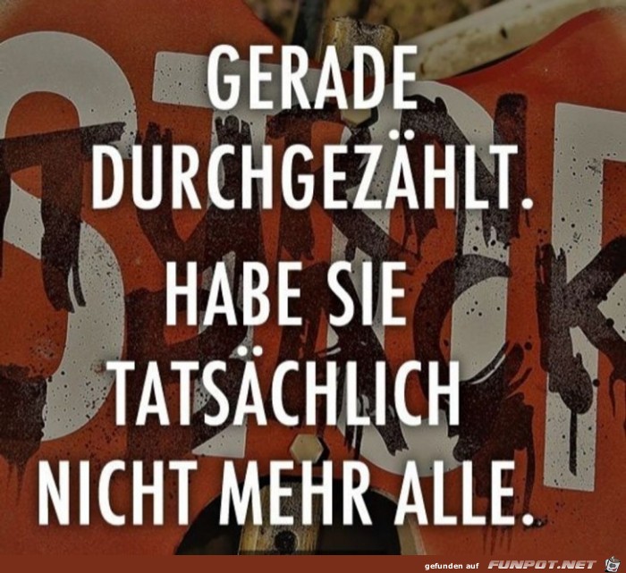 Gerade durchgezählt,...... Gerade durchgezählt,......