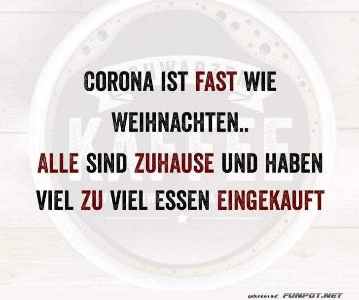 Corona ist fast wie Weihnachten Corona ist fast wie Weihnachten