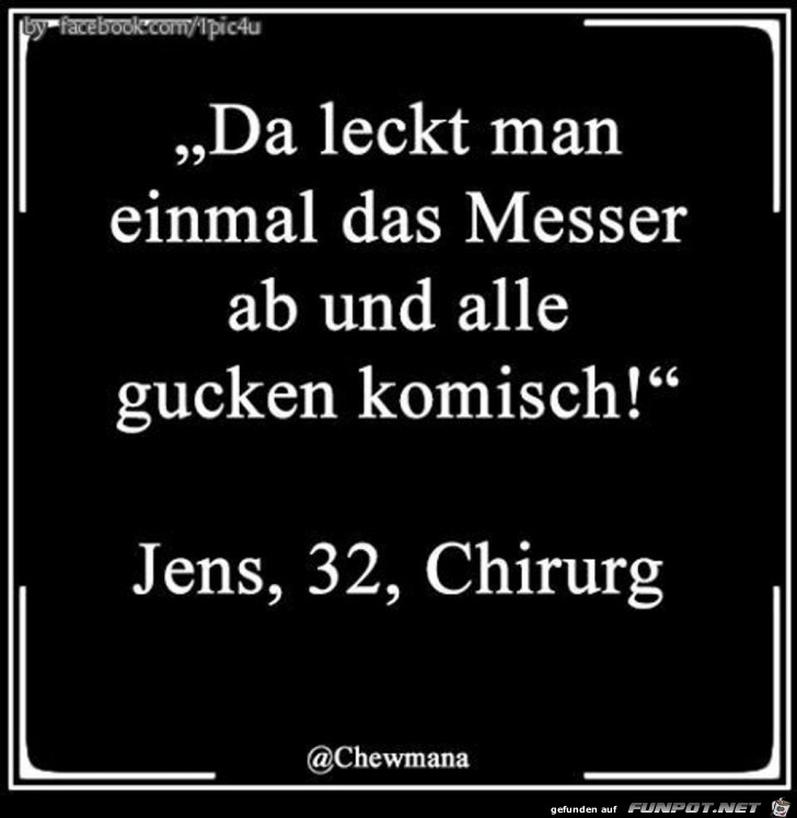 da leckt man einmal das Messer ab,...... da leckt man einmal das Messer ab,......