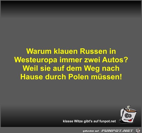 Warum klauen Russen in Westeuropa immer zwei Autos?