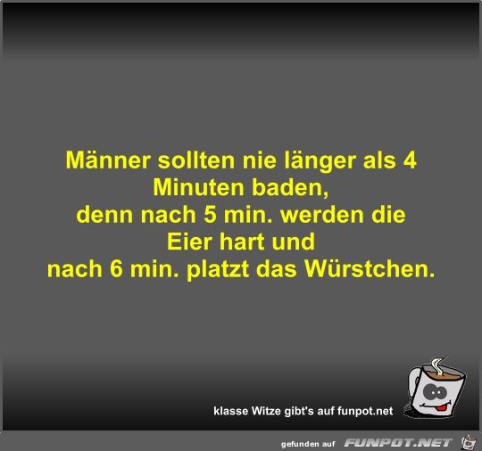Männer sollten nie länger als 4 Minuten baden Männer sollten nie länger als 4 Minuten baden