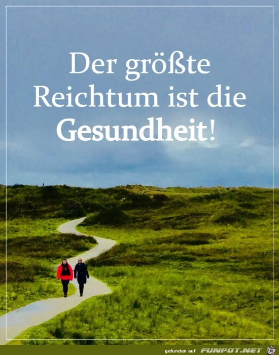 Der grte Reichtum ist die Gesundheit