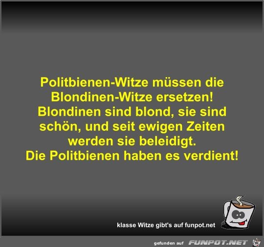 Politbienen-Witze müssen die Blondinen-Witze ersetzen! Politbienen-Witze müssen die Blondinen-Witze ersetzen!
